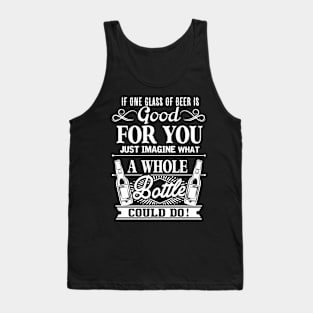 If One Glass Of Beer Is Good For You Tank Top